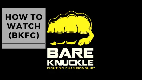 How To watch Bare Knuckle Fighting Championship (BKFC)