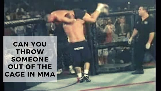 Can You Throw Someone Out Of The Cage In MMA