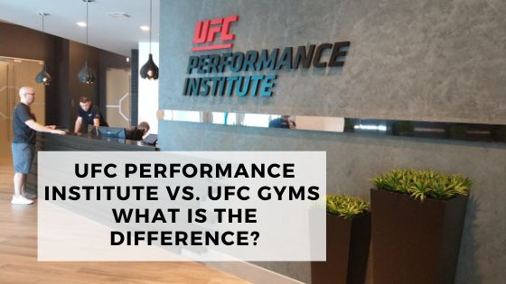 UFC Performance Institute Vs. UFC Gyms, The Differences