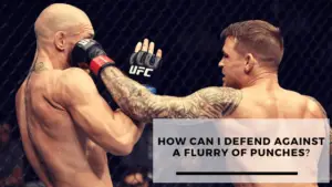 Read more about the article How Can I Defend Against A Flurry Of Punches?
