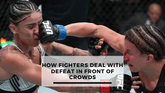 How Do Fighters Deal With Defeat In Front Of Crowds?