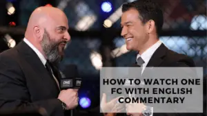 Read more about the article How To Watch One FC With English Commentary