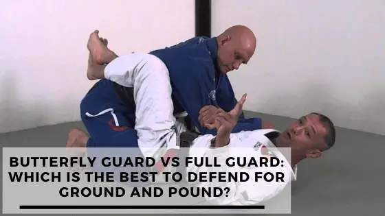 Read more about the article Defend Against Ground & Pound: Butterfly Guard Vs Full Guard