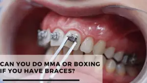 Read more about the article Can You Do MMA Or Boxing If You Have Braces?