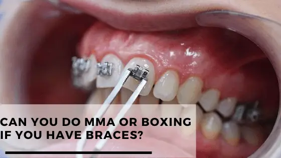 Can You Do MMA Or Boxing If You Have Braces?