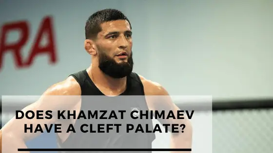 Does Khamzat Chimaev Have a Cleft Palate?