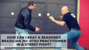 Read more about the article How Can I Beat A Professional BJJ Fighter In A Street Fight?