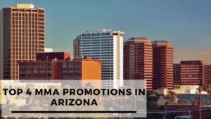 Read more about the article Top 4 MMA Promotions In Arizona