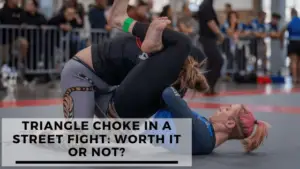 Read more about the article Triangle Choke In A Street Fight: Worth It Or Not?