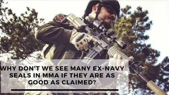 Read more about the article Why Don’t We See Navy SEALs In MMA If They Are As Good As Claimed?