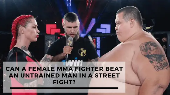 Read more about the article Can A Female MMA Fighter Beat An Untrained Man In A Street Fight?