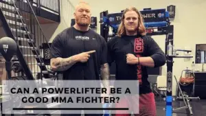 Read more about the article Can a Powerlifter Be a Good MMA Fighter?