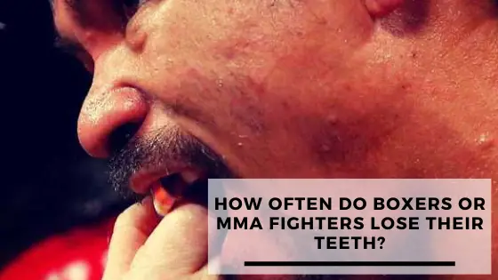How Often Do Boxers & MMA Fighters Lose Their Teeth?